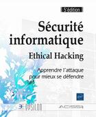 Couverture du livre « Sécurité informatique ; ethical hacking : apprendre l'attaque pour mieux se défendre (5e édition) » de Acissi aux éditions Eni