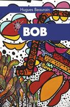Couverture du livre « Bob » de Beaurain Hugues aux éditions Edilivre