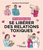 Couverture du livre « 50 exercices pour se libérer des relations toxiques » de Geraldyne Prevot-Gigant aux éditions Eyrolles