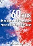 Couverture du livre « Soixante ans de relations diplomatiques entre la France et la Chine » de Sonia Bressler aux éditions La Route De La Soie