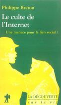 Couverture du livre « Le culte de l'Internet ; une menace pour le lien social ? » de Philippe Breton aux éditions La Decouverte