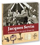 Couverture du livre « Jacques Sevin ; le scoutisme au coeur d'une vie » de Soeurs De La Sainte Croix De Jerusalem aux éditions Presses D'ile De France