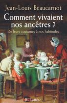 Couverture du livre « Comment vivaient nos ancêtres ? ; de leurs coutumes à nos habitudes » de Beaucarnot J-L. aux éditions Lattes