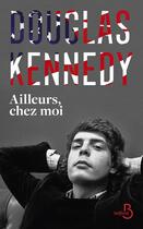 Couverture du livre « Ailleurs, chez moi » de Douglas Kennedy aux éditions Belfond