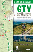 Couverture du livre « GTV à VTT et à cheval ; les grandes traversées du Vercors ; 350 km d'itinérance » de  aux éditions Glenat