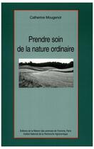 Couverture du livre « Prendre soin de la nature ordinaire » de Catherine Mougenot aux éditions Editions De La Maison Des Sciences De L'homme