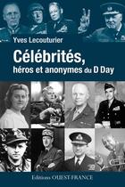 Couverture du livre « Célébrités, héros et anonymes du D day » de Yves Lecouturier aux éditions Editions Ouest-france