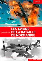 Couverture du livre « Les avions de la bataille de Normandie » de Christophe Prime aux éditions Ouest France