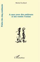 Couverture du livre « A mes yeux des embruns : A ton ventre l'océan » de Michel Ecoffard aux éditions L'harmattan