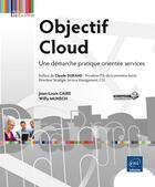 Couverture du livre « Objectif Cloud ; une démarche pratique orientée services » de Willy Munsch et Jean-Louis Caire aux éditions Eni