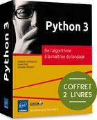 Couverture du livre « Python 3 ; de l'algorithme à la maîtrise du langage ; coffret » de Sebastien Chazallet et Sebastien Rohaut et Franck Ebel aux éditions Eni