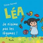 Couverture du livre « Léa ; je n'aime pas les légumes ! » de Silvia Serreli aux éditions Piccolia