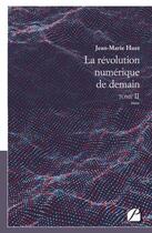 Couverture du livre « La revolution numerique de demain, tome ii » de Huet Jean-Marie aux éditions Du Pantheon