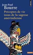 Couverture du livre « Préceptes de vie de la sagesse amérindienne » de Jean-Paul Bourre aux éditions Points