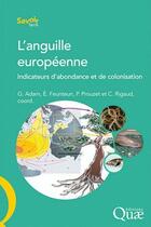 Couverture du livre « L'anguille européenne ; indicateurs d'abondance et de colonisation » de Adam/Feunteun/Rigaud aux éditions Quae