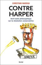 Couverture du livre « Contre Harper ; bref traité philosophique sur la révolution conservatrice » de Nadeau Christian aux éditions Editions Boreal