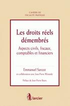 Couverture du livre « Les droits reels demembres - aspects civils, fiscaux, comptables et financiers » de Sanzot Emmanuel aux éditions Larcier