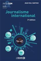 Couverture du livre « Journalisme international (3e édition) » de Jean-Paul Marthoz aux éditions De Boeck Superieur