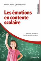 Couverture du livre « Les émotions en contexte scolaire » de Jerome Visioli et Oriane Petiot aux éditions De Boeck Superieur
