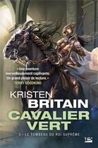 Couverture du livre « Cavalier vert Tome 3 : le tombeau du roi Suprême » de Kristen Britain aux éditions Bragelonne