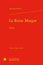 Couverture du livre « La Reine Margot : Drame » de Alexandre Dumas aux éditions Classiques Garnier
