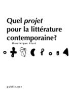 Couverture du livre « Quel projet pour la littérature contemporaine ? » de Dominique Viart aux éditions Publie.net