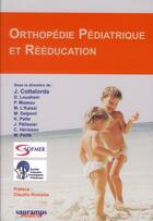 Couverture du livre « Orthopédie, pédiatrique et rééducation » de Cottalorda J aux éditions Sauramps Medical