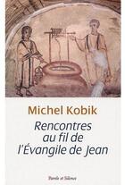 Couverture du livre « Rencontres au fil de l'Évangile de Jean » de Michel Kobik aux éditions Parole Et Silence
