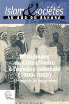 Couverture du livre « Les Musulmans de Côte d'Ivoire à l'époque coloniale (1900-1960) : un monde de karamokos » de Jean-Louis Triaud aux éditions Les Indes Savantes