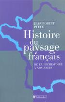 Couverture du livre « Histoire du paysage francais - de la prehistoire a nos jours » de Jean-Robert Pitte aux éditions Tallandier