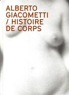 Couverture du livre « Alberto Giacometti ; histoire de corps » de Catherine Grenier aux éditions Fage