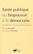 Couverture du livre « Sante publique : du biopouvoir a la democratie » de Philippe Lecorps aux éditions Ehesp