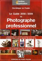 Couverture du livre « Le guide 2008/2009 du photographe professionnel » de Dominique Le Fouler aux éditions Puits Fleuri