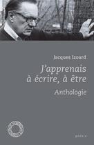 Couverture du livre « J'apprenais à écrire, à être ; anthologie » de Jacques Izoard aux éditions Espace Nord
