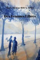 Couverture du livre « Des femmes libres » de Marie-Helene Roux-Tinel aux éditions 5 Sens