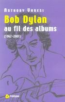 Couverture du livre « Bob dylan au fil des albums » de Anthony Varesi aux éditions Triptyque