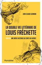 Couverture du livre « La Double Vie Litteraire De Louis Frechette » de Jean-Claude Germain aux éditions Hurtubise