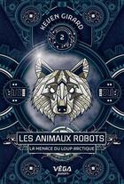 Couverture du livre « Les animaux robots Tome 2 : La menace du loup arctique » de Keven Girard aux éditions Heritage Quebec