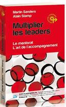 Couverture du livre « Multiplier les leaders ; le mentorat ; l'art de l'accompagnement » de Alain Stamp et Martin Sanders aux éditions Blf Europe