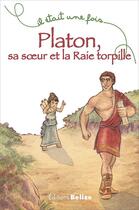 Couverture du livre « Il était une fois ; Platon, sa soeur et la raie torpille » de Helene Soumet aux éditions Belize