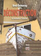Couverture du livre « Déconstruction : le nomade d'Istanbul » de Erol Ozkoray aux éditions Thaddee