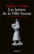 Couverture du livre « Les larmes de la Villa Seurat : Les artistes de l'école de Paris » de William Ouaki aux éditions Balland