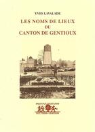 Couverture du livre « Les noms de lieux du canton de Gentioux » de Yves Lavalade aux éditions Instut D'estudis Occitans Dau Lemosin