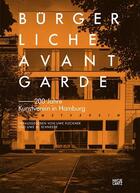 Couverture du livre « Burgerliche avantgarde 200 jahre kunstverein in hamburg /allemand » de Steinbrugge Bettina/ aux éditions Hatje Cantz