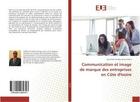 Couverture du livre « Communication et image de marque des entreprises en cote d'ivoire » de Andre Dja aux éditions Editions Universitaires Europeennes