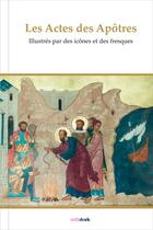 Couverture du livre « Les actes des apôtres ; illustrés par des icônes et des fresques » de Michel Quenot aux éditions Orthdruk