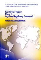 Couverture du livre « Global forum on transparency and exchange of information for tax purposes ; peer reviews phase 1, legal and regulatory framework ; Virgin islands (British) » de  aux éditions Ocde