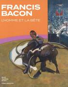 Couverture du livre « Francis Bacon ; l'homme et la bête » de Stephen F. Eisenman aux éditions Fonds Mercator