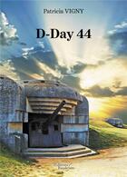 Couverture du livre « D-Day 44 » de Patricia Vigny aux éditions Baudelaire