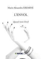 Couverture du livre « L'envol ; quand vient l'éveil » de Marie-Alexandra Eremine aux éditions Bookelis